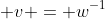  v = w^{-1}