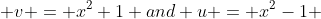  v = x^2+1 and u = x^2-1 