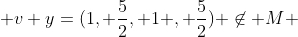  v+y=(1, \frac{5}{2}, 1 , \frac{5}{2}) \not\in M 