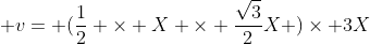  v= (\frac{1}{2} \times X \times \frac{\sqrt{3}}{2}X )\times 3X