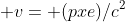  v= (pxe)/c^2