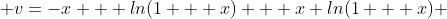  v=-x + ln(1 + x) + x ln(1 + x) 