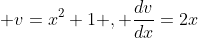 v=x^2+1 , \frac{dv}{dx}=2x