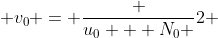  v_{0} = \frac {u_0 + N_0 }{2} 