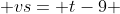  vs= t-9 