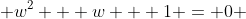 w^2 + w + 1 = 0 