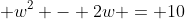  w^2 - 2w = 10
