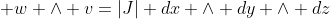  w \wedge v=|J| dx \wedge dy \wedge dz