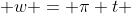  w = \pi t 