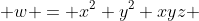  w = x^2+y^2+xyz 