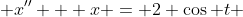  x'' + x = 2 \cos t 