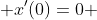  x'(0)=0 