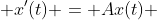  x'(t) = Ax(t) 