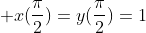  x(\frac{\pi}{2})=y(\frac{\pi}{2})=1