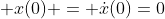  x(0) = \dot{x}(0)=0