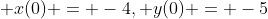  x(0) = -4, y(0) = -5