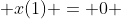  x(1) = 0 