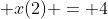  x(2) = 4