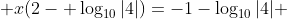  x(2- \log_{10}{|4|})=-1-\log_{10}{|4|} 