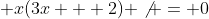  x(3x + 2) \not = 0