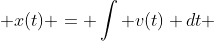 x(t) = \int v(t) dt 