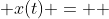  x(t) =  