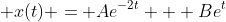  x(t) = Ae^{-2t} + Be^{t}