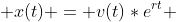  x(t) = v(t)*e^{rt} 