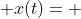  x(t)= 