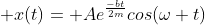  x(t)= Ae^{\frac{-bt}{2m}}cos(\omega t)