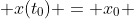  x(t_0) = x_0 