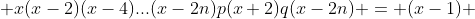  x(x-2)(x-4)...(x-2n)p(x+2)q(x-2n) = (x-1) 