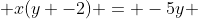  x(y -2) = -5y 