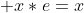  x*e=x