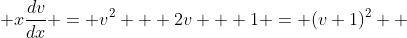  x\frac{dv}{dx} = v^2 + 2v + 1 = (v+1)^2  