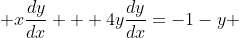  x\frac{dy}{dx} + 4y\frac{dy}{dx}=-1-y 