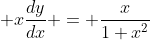  x\frac{dy}{dx} = \frac{x}{1+x^2}