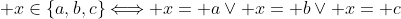  x\in\{a,b,c\}\Longleftrightarrow x= a\vee x= b\vee x= c