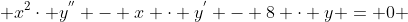  x^{2}\cdot y^{''} - x \cdot y^{'} - 8 \cdot y = 0 