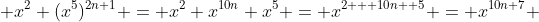  x^{2} (x^{5})^{2n+1} = x^{2} x^{10n} x^{5} = x^{2 + 10n +5} = x^{10n+7} 