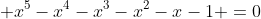  x^{5}-x^{4}-x^{3}-x^{2}-x-1 =0