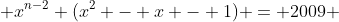  x^{n-2} (x^2 - x - 1) = 2009 