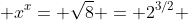  x^{x}= \sqrt{8} = 2^{3/2} 