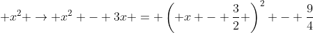  x^2 \rightarrow x^2 - 3x = \left( x - \frac{3}{2} \right)^2 - \frac{9}{4}