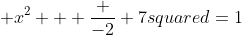  x^2 + \frac {-2} {7}squared=1