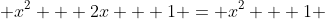  x^2 + 2x + 1 = x^2 + 1 