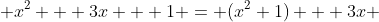  x^2 + 3x + 1 = (x^2+1) + 3x 
