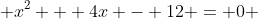  x^2 + 4x - 12 = 0 