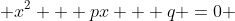  x^2 + px + q =0 