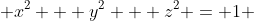 x^2 + y^2 + z^2 = 1 